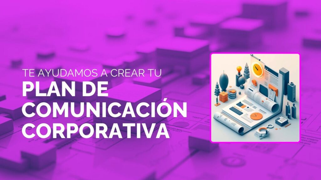 Te ayudamos a crear tu plan de comunicación corporativo